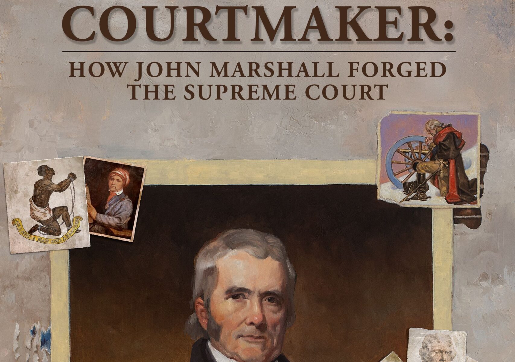 COURTMAKER: HOW JOHN MARSHAL FORGED THE SUPREME COURT