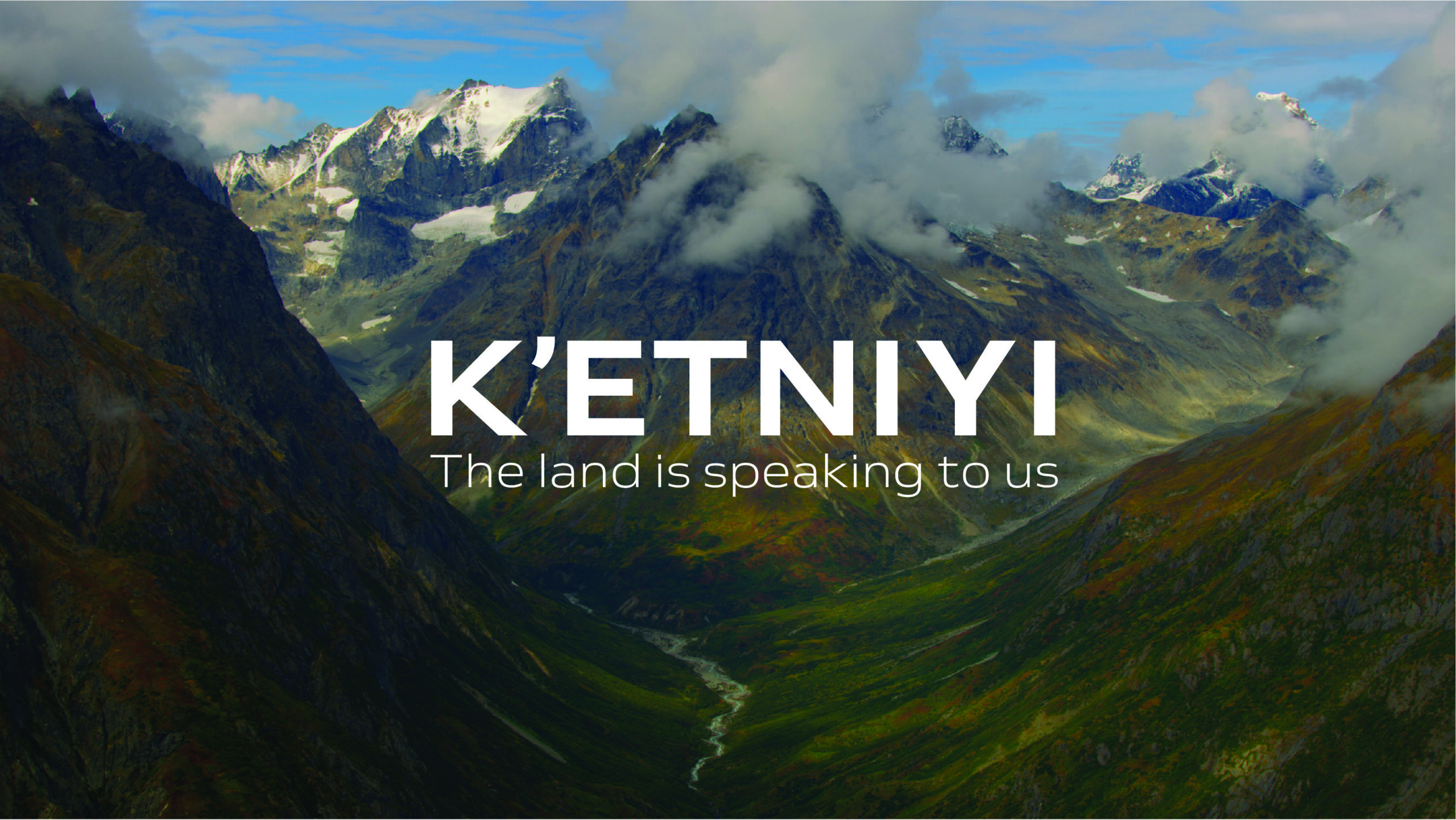 K’ETNIYI – THE LAND IS SPEAKING TO US