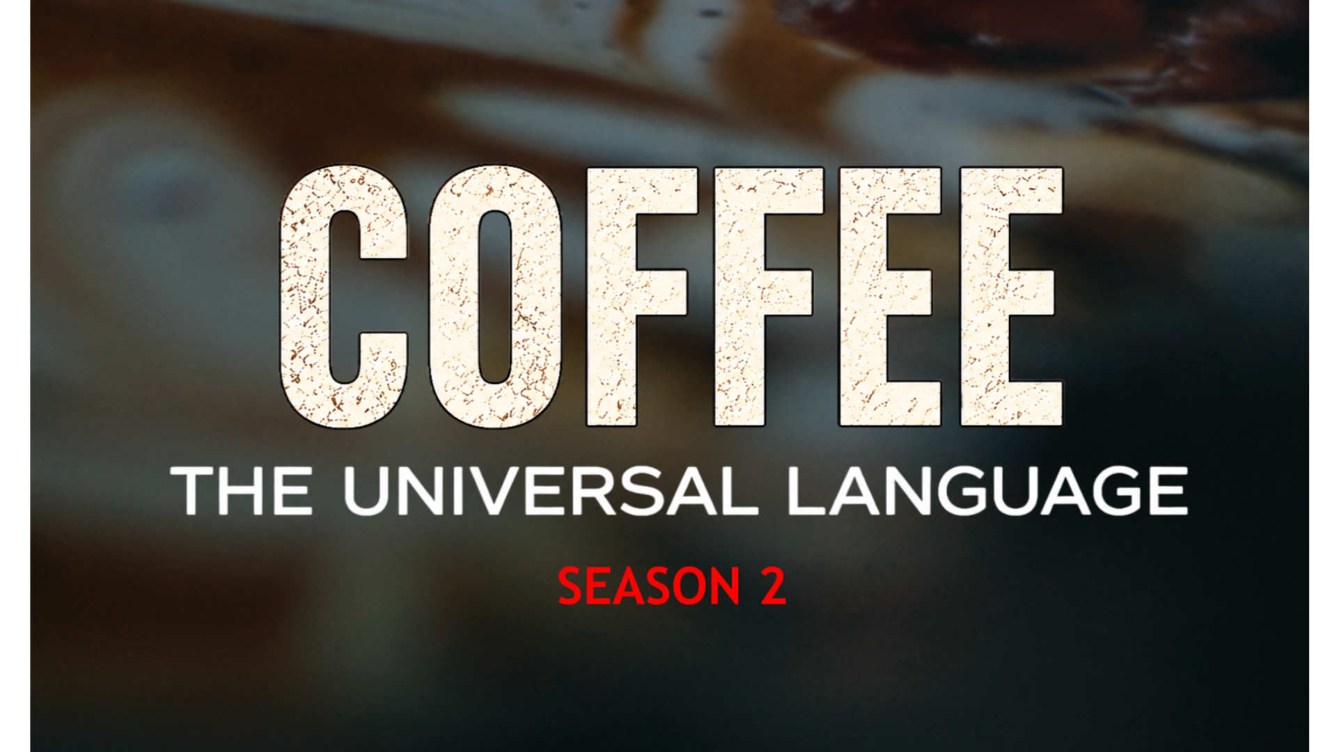 COFFEE: THE UNIVERSAL LANGUAGE – SEASON 2